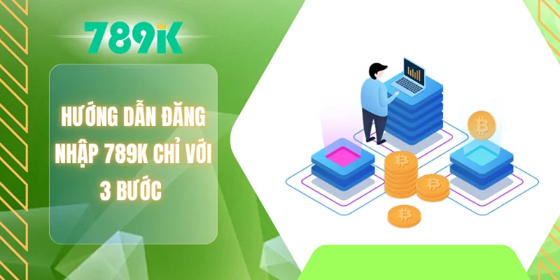 Hướng dẫn đăng nhập 789K chỉ với 3 bước