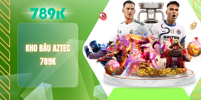 Kho báu AZTEC 789K